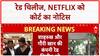 Defamation Suit: Red Chillies, Netflix को Delhi HC का नोटिस
