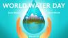 ஆவதும் நீராலே... அழிவதும் நீராலே... இன்று உலக தண்ணீர் தினம்