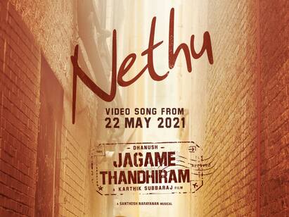 Nethu video song from dhanush Jagame Thandhiram from may 22 ஜகமே தந்திரம் அப்டேட் மே 22ல் வெளியாகிறது ‛நேத்து’ பாடல்