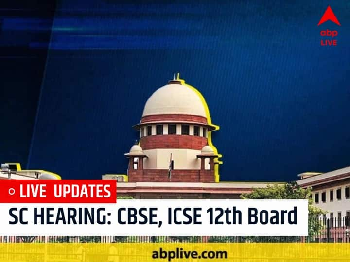 Cbse Icse Class 12 Board Exam 2021 Cancellation Sc Hearing Live Updates