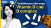 क्या है विटामिन बी कॉम्प्लेक्स और क्यों शरीर को होती है उसकी जरूरत