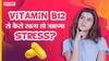 स्ट्रेस मैनेजमेंट के लिए क्यों जरूरी है विटामिन बी12 | Uncut