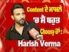 Content ਦੇ ਮਾਮਲੇ 'ਚ ਮੈਂ ਬਹੁਤ Choosy ਹਾਂ | Harish Verma Interview | Punjabi Actor | Yaar Anmulle Returns