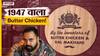 1947 में कैसे बना था बटर चिकन और दाल मखनी