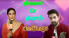 Missed or Match Challenge with Rohit Suchanti & Aishwarya Khare (Rishi & Laxmi)