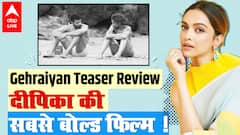 Gehraiyan Teaser Review - Deepika Padukone को इससे बोल्ड अवतार में नहीं देखा होगा