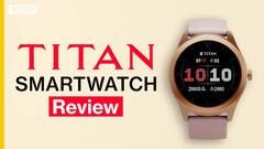 Titan Smart Review: जानिए कैसी है टाइटन की नई स्मार्टवॉच!