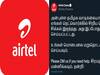 ”தமிழ் வாடிக்கையாளர்களே... பிரச்சனை ஓவர்” -  நெட்வொர்க் பிரச்னைக்கு ஏர்டெல் பதில்