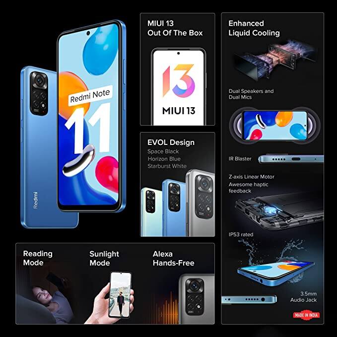 Redmi Note 11: इस स्मार्टफोन में 4 जीबी की रैम के साथ 64 जीबी की इंटरनल मैमोरी दी गई है, इसमें क्वाड रियर कैमरा सेटअप दिया गया है. इसमें प्राइमरी कैमरा 50 मेगापिक्सल का है. इसमें पावर बैकअप के लिए 5000mAh की बैटरी दी गई है. फ्लिपकार्ट पर इसकी कीमत 13438 रुपये है.