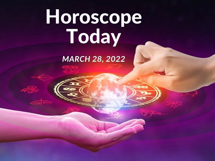 Horoscope 28 March 2022 Zodiac Signs Astrology Prediction from