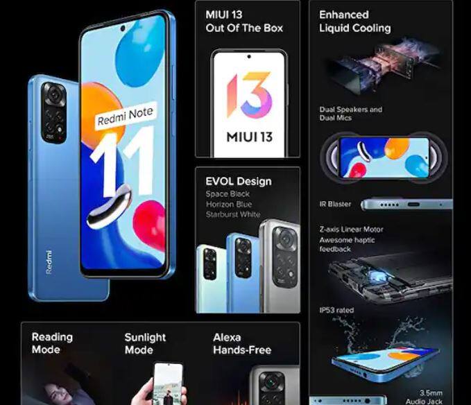 Redmi Note 11: এই ডিভাইসে 4 GB র‍্যামের সঙ্গে 64 GB ইন্টারনাল মেমরি দিয়েছে কোম্পানি। এতে কোয়াড রেয়ার   ক্যামেরা সেটআপ দেওয়া হয়েছে। এতে পাবেন 50 মেগাপিক্সেলের প্রাথমিক ক্যামেরা। পাওয়ার ব্যাকআপের জন্য এতে রয়েছে 5000mAh   ব্যাটারি। Flipkart-এ এর দাম 13438 টাকা।