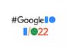 Google I/O 2022 मध्ये नवीन प्रोडक्ट लाँच, काय आहेत फिचर्स, जाणून घ्या...