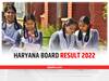 Haryana Board 12th Result 2022: रोहतक की काजल ने किया टॉप, 87.08 फीसदी छात्र हुए पास, यहां देखें टॉपर लिस्ट