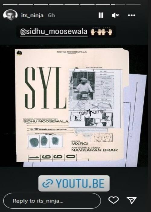 ਪੰਜਾਬੀ ਗਾਇਕ ਨਿੰਜਾ ਨੇ ਵੀ ਸਿੱਧੂ ਮੂਸੇਵਾਲਾ ਦੇ ਗੀਤ ਐਸਵਾਈਐਲ ਨੂੰ ਸਟੋਰੀ `ਚ ਸ਼ੇਅਰ ਕੀਤਾ। ਮੂਸੇਵਾਲਾ ਨੇ ਆਪਣੇ ਮਿਊਜ਼ਿਕ ਕਰੀਅਰ ਦੀ ਸ਼ੁਰੂਆਤ ਗੀਤਕਾਰ ਵਜੋਂ ਕੀਤੀ ਸੀ ਤੇ ਉਨ੍ਹਾਂ ਨੇ ਪਹਿਲਾ ਗੀਤ ਲਾਈਸੰਸ ਨਿੰਜਾ ਲਈ ਹੀ ਲਿਖਿਆ ਸੀ।