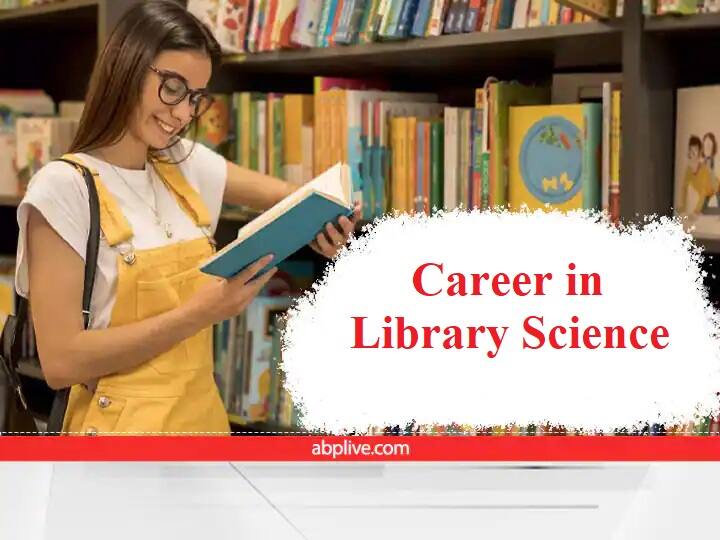 ​library Science Course Career in Library Science Library Science ​Career in Library Science: लाइब्रेरी साइंस में बनाएं उज्ज्वल भविष्य, यहां पढ़े डिटेल्स