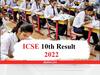 ICSE 10th Result 2022: आईसीएसई 10वीं बोर्ड परीक्षा के नतीजे जारी, यहां चेक करें रिजल्ट