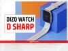 DIZO Watch D Sharp: भारत में लॉन्च हुई यह जबरदस्त स्मार्टवॉच, जानें फीचर्स और कीमत