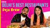 Delhi's Best Restaurants | Veg vs Non Veg in Delhi | Chayan & Sanya Review Delhi's Deja Brew