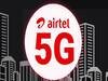 Airtel 5G: ਹੁਣ ਏਅਰਟੈੱਲ 'ਤੇ ਮਿਲੇਗੀ ਸੁਪਰ ਫਾਸਟ ਇਨਟਰਨੈੱਟ ਸਪੀਡ, ਇਸੇ ਮਹੀਨੇ ਸ਼ੁਰੂ ਹੋਏਗਾ 5G