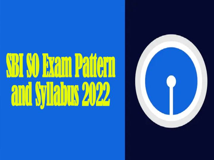 SBI SO Exam Pattern and Syllabus 2022, check full details here  SBI SO Syllabus 2022: एसबीआई में 714 एसओ की भर्ती, यहां देखें सिलेबस और परीक्षा पैटर्न