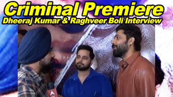 Dheeraj Kumar & Raghveer Boli Interview | Criminal Premiere | Punjabi Movie | Neeru Bajwa