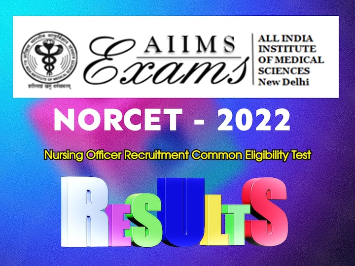 AIIMS Recruitment 2022: NORCET Result released at aiimsexams.ac.in, here's direct link NORCET - 2022 Result: నర్సింగ్ ఆఫీసర్ పరీక్ష ఫలితాలు వెల్లడి, ఇక్కడ చూసుకోండి!