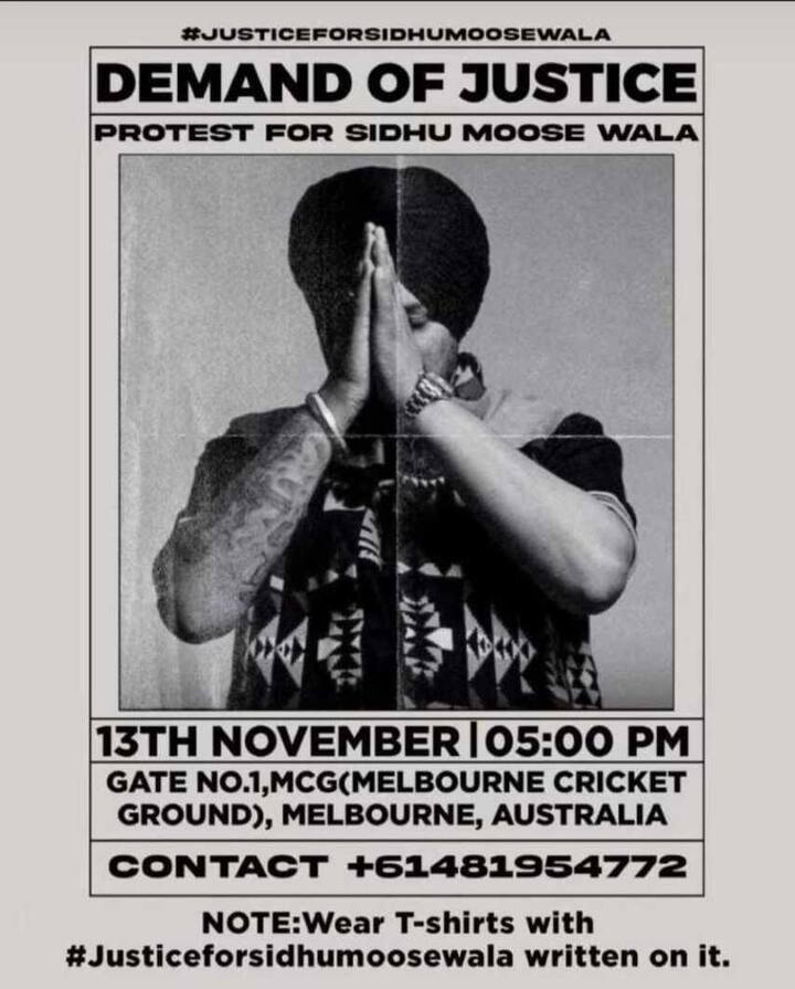ਇਸੇ ਤਹਿਤ 13 ਨਵੰਬਰ ਨੂੰ ਮੂਸੇਵਾਲਾ ਨੂੰ ਇਨਸਾਫ਼ ਦੀ ਗੁਹਾਰ ਲਗਾਉਣ ਲਈ ਆਸਟਰੇਲੀਆ `ਚ ਧਰਨਾ ਪ੍ਰਦਰਸ਼ਨ ਕੀਤਾ ਜਾਵੇਗਾ। ਇਸ ਧਰਨਾ ਪ੍ਰਦਰਸ਼ਨ `ਚ ਮੂਸੇਵਾਲਾ ਦੇ ਚਾਹੁਣ ਵਾਲਿਆਂ ਨੂੰ ਖੁੱਲ੍ਹਾ ਸੱਦਾ ਦਿੱਤਾ ਗਿਆ ਹੈ, ਪਰ ਇੱਕ ਸ਼ਰਤ `ਤੇ। ਉਹ ਸ਼ਰਤ ਇਹ ਹੈ ਕਿ ਮੂਸੇਵਾਲਾ ਦੇ ਫ਼ੈਨਜ਼ ਦੀਆਂ ਸ਼ਰਟਾਂ `ਤੇ `ਜਸਟਿਸ ਫਾਰ ਸਿੱਧੂ ਮੂਸੇਵਾਲਾ` ਲਿਖਿਆ ਹੋਣਾ ਜ਼ਰੂਰੀ ਹੈ। ਜੀ ਹਾਂ, ਇਹ ਅਸੀਂ ਨਹੀਂ ਕਹਿ ਰਹੇ, ਸੋਸ਼ਲ ਮੀਡੀਆ ਤੇ ਧਰਨਾ ਪ੍ਰਦਰਸ਼ਨ ਦਾ ਪੋਸਟਰ ਕਾਫ਼ੀ ਵਾਇਰਲ ਹੋ ਰਿਹਾ ਹੈ।