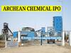 Archean Chemical Shares: ఆర్కియన్ కెమికల్‌ ఇన్వెస్టర్లకు లాభాల పంట, 10% ప్రీమియంతో షేర్ల లిస్టింగ్‌