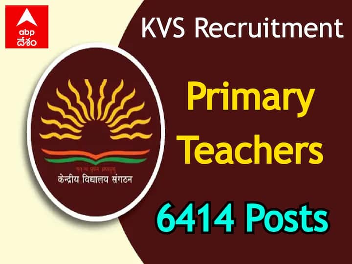 KVS Recruitment: Direct Recruitment of  6414 Primary Teacher in Kendriya Vidyalaya Sangathan KVS PRT Recruitment: కేంద్రీయ విద్యాలయాల్లో 6414 ప్రైమరీ టీచర్ పోస్టులు, వివరాలు ఇవే!