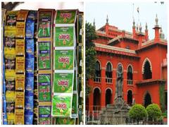 Madras HC on Gutka Ban: குட்கா, பான்மசாலா பொருட்கள் மீதான தடை ரத்து - சென்னை உயர்நீதிமன்றம் அதிரடி உத்தரவு