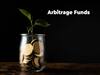 Arbitrage Funds: क्‍या हैं आर्बिट्राज फंड्स जो यूनिक तरीके से करते हैं इन्‍वेस्‍ट? बाजार के उतार-चढ़ाव के दौरान देते हैं बेहतर रिटर्न