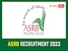 ASRB: వ్యవసాయ పరిశోధన కేంద్రాల్లో 195 ఉద్యోగాలకు నోటిఫికేషన్, వివరాలు ఇలా!