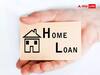Home Loan લેતા સમયે આ ખર્ચાઓ પર પણ આપો ધ્યાન, Hidden Fees કરે છે ઘણી અસર