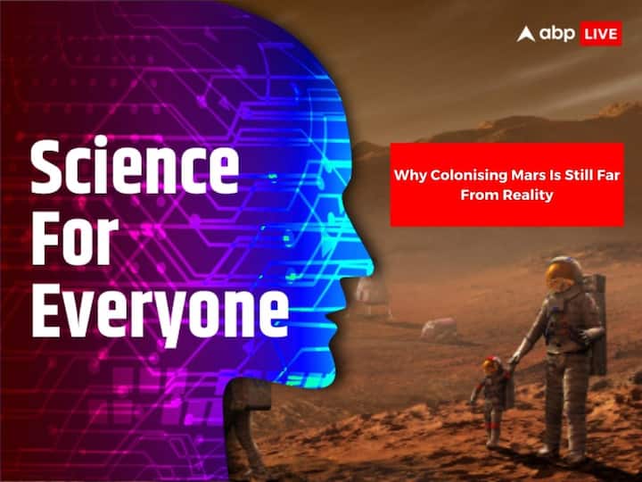 Science For Everyone ABP Live Why Colonising Mars Is Still Far From Reality Red Planet Water Thin Atmosphere Radiation Science For Everyone: Why Colonising Mars Is Still Far From Reality