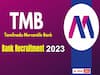 TMB Recruitment: తమిళనాడు మర్కంటైల్ బ్యాంకులో క్రెడిట్ అనలిస్ట్, ఆఫీసర్ పోస్టులు