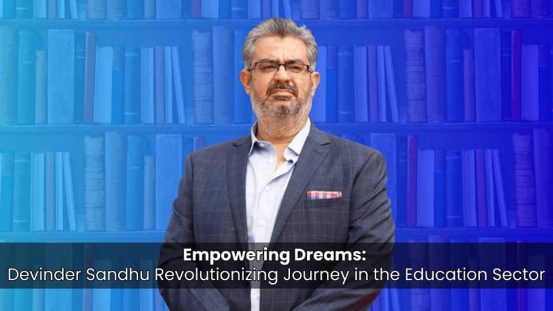 Empowering Dreams Devinder Sandhu Revolutionizing Journey In Education Sector Empowering Dreams: Devinder Sandhu's Revolutionizing Journey In The Education Sector