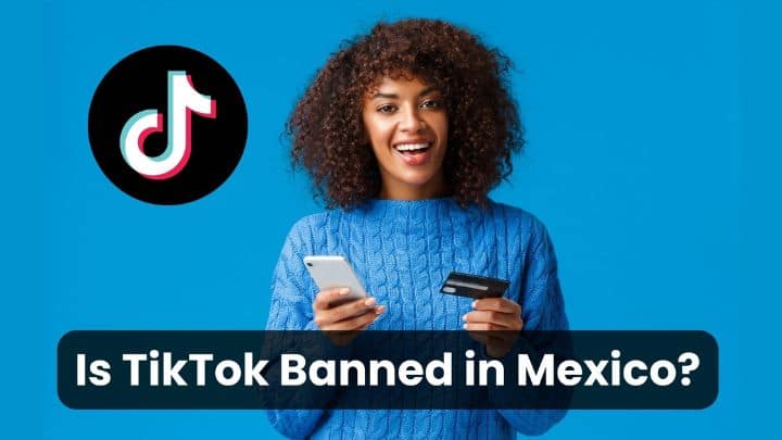 Is TikTok Banned In Mexico? [Explained]