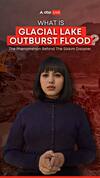 What Is Glacial Lake Outburst Flood?
