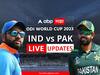 IND vs PAK LIVE Score : भारताचा पाकिस्तानवर 7 विकेटने विजय
