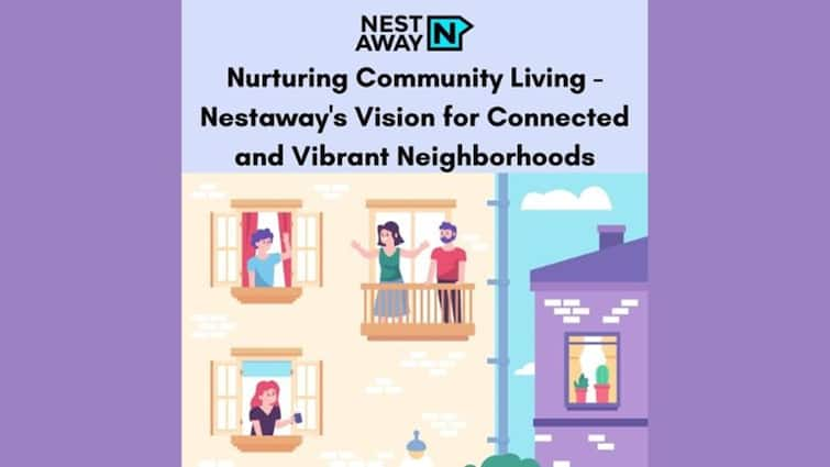 Nurturing Community Living: Nestaway's Vision For Connected And Vibrant Neighborhoods