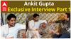 Ankit gupta Exclusive interview | Life | Priyanka  | New projects