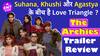 The Archies Trailer Review: Suhana Khan, Khushi Kapoor और Agastya Nanda ने तो कर दिया हैरान