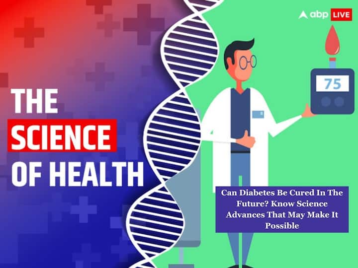 Diabetes Cure Future Know Science Advances That May Make It Possible ABPP Can Diabetes Be Cured In The Future? Know Science Advances That May Make It Possible