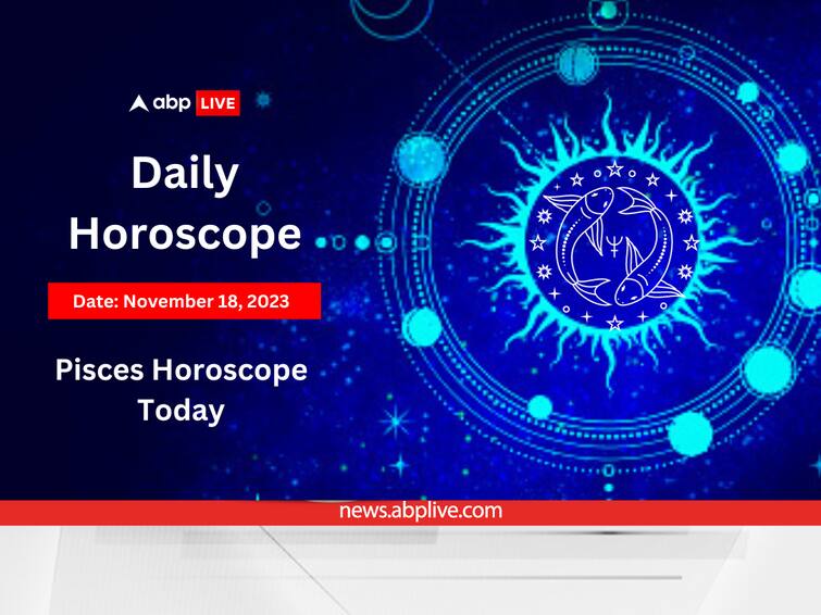 Pisces Horoscope Today 18 November 2023 Meen Daily Astrological Predictions Zodiac Signs Pisces Horoscope Today (Nov 18): See What's In Store For You On This Day