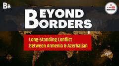The Long Standing Conflict Between Armenia And Azerbaijan Over Nagorno-Karabakh Region: Explainer | Beyond Borders | Ep-1