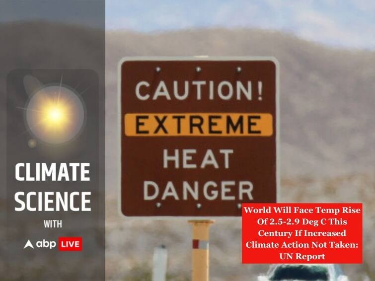 World Will Face Warming Of 2.5 to 2.9 Degrees Celsius This Century If Increased Climate Action Not Taken UN Report ABPP World Will Face Warming Of 2.5-2.9 Deg C This Century If Increased Climate Action Not Taken: UN Report