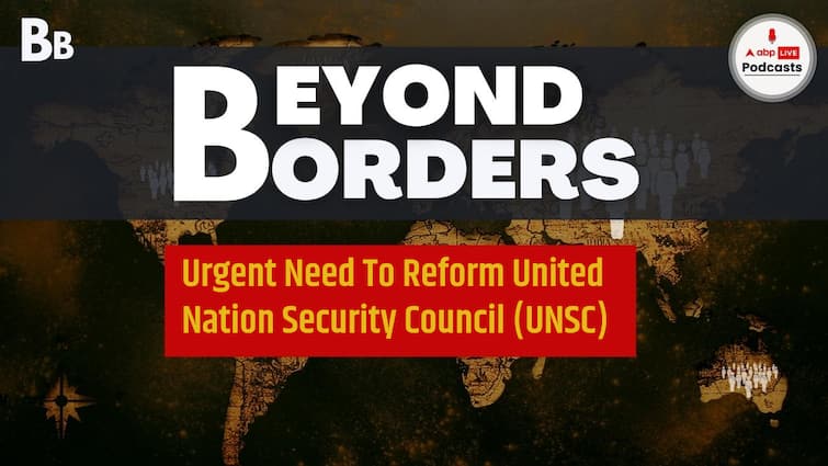 Urgent Need to Reform the United Nation Security Council (UNSC) : Explainer | Beyond Borders | Ep-3