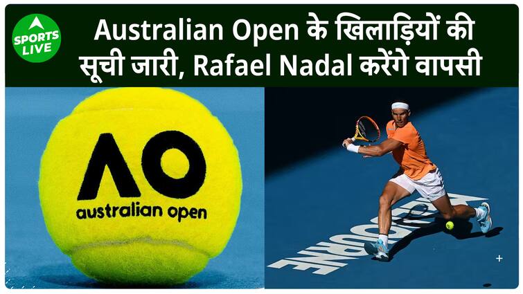 Rafael Nadal Australian Open से करेंगे वापसी, साल के पहले Grand Slam के लिए खिलाड़ियों की सूची जारी