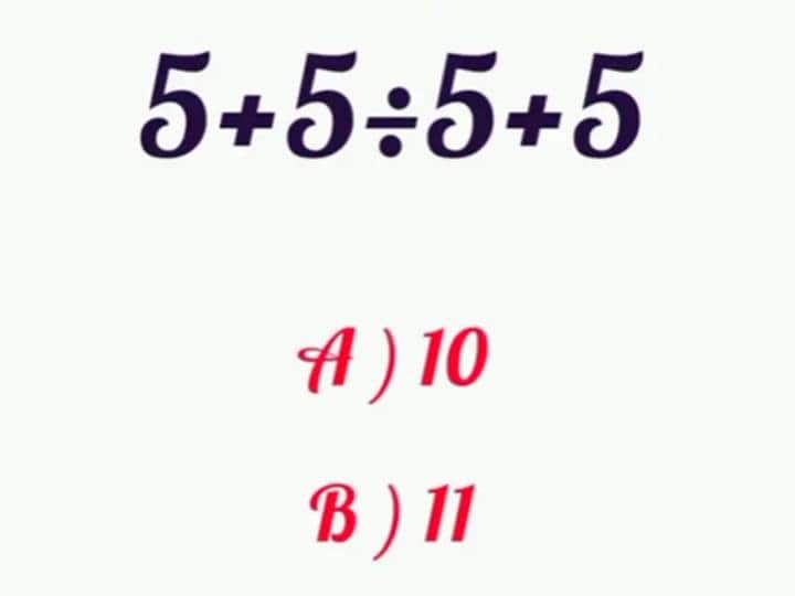 एक यूजर ने इसे हल करते हुए कमेंट लिखा, ‘5+5÷5+5 = 5+1+5= 11'