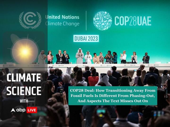 COP28 Deal How Transitioning Away From Fossil Fuels Is Different From Phasing Out Aspects The Text Misses Out On ABPP COP28 Deal: How Transitioning Away From Fossil Fuels Is Different From Phasing-Out, And Aspects The Text Misses Out On